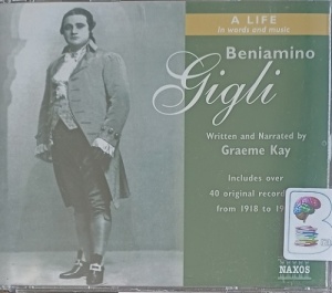 Beniamino Gigli - A Life in Words and Music written by Graeme Kay performed by Graeme Kay on Audio CD (Unabridged)